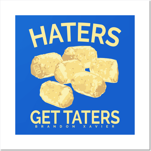 Haters Get Taters - Brandon Xavier Wall Art by MEGACHAMPIONSHIPWRESTLINGSHOP